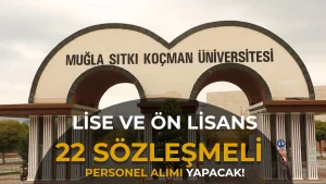 Muğla Sıtkı Koçman Üniversitesi 22 Sözleşmeli Personel Alımı Yapacak