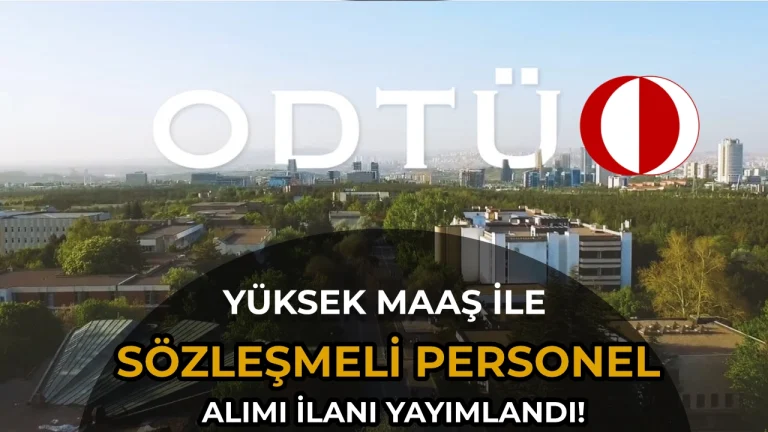 ODTÜ Yüksek Maaş İle Sözleşmeli Personeli Alımı Yapacak!