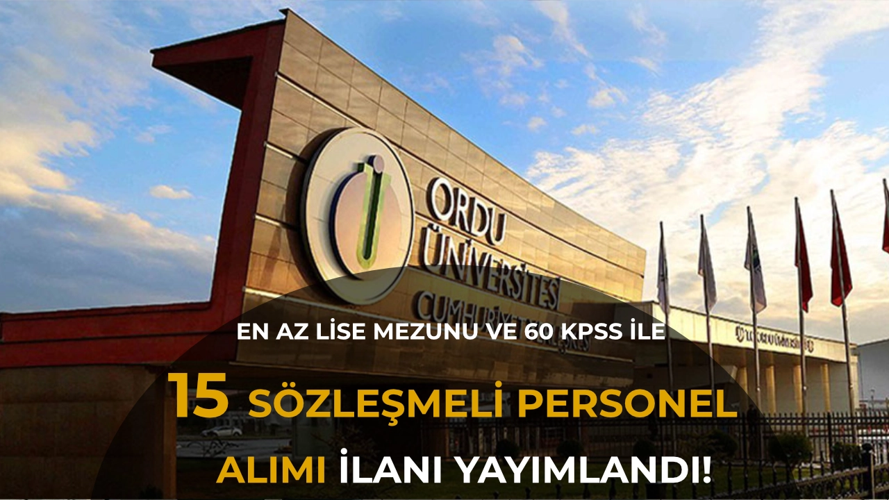 Ordu Üniversitesi 15 Sözleşmeli Personel Alıyor: Başvurular Bugün Başladı