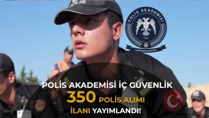 Polis Akademisi İç Güvenlik Fakültesi 350 Polis Öğrenci Alımı 2026
