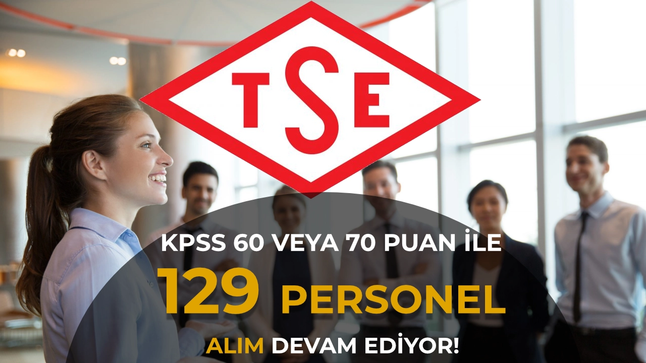 TSE 129 Personel Alımı Başvurusu Devam Ediyor! KPSS 60 ve 70 ile Başvur