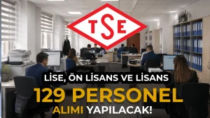 TSE 129 Personel Alımı Yapacak! Lise, Ön Lisans ve Lisans Mezunu Başvuru Şartları Açıklandı