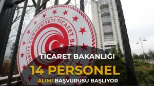 Ticaret Bakanlığı 14 Personel Alımı Başvuruları Başlıyor