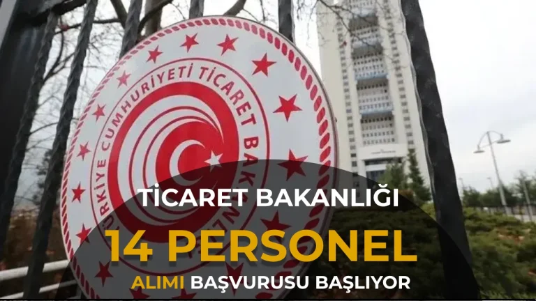 Ticaret Bakanlığı 14 Personel Alımı Başvuruları Başlıyor