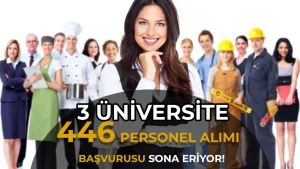 Üç Üniversiteye 446 Personel Alımı Başvurusu Sona Eriyor! Mülakat Yapılmayacak