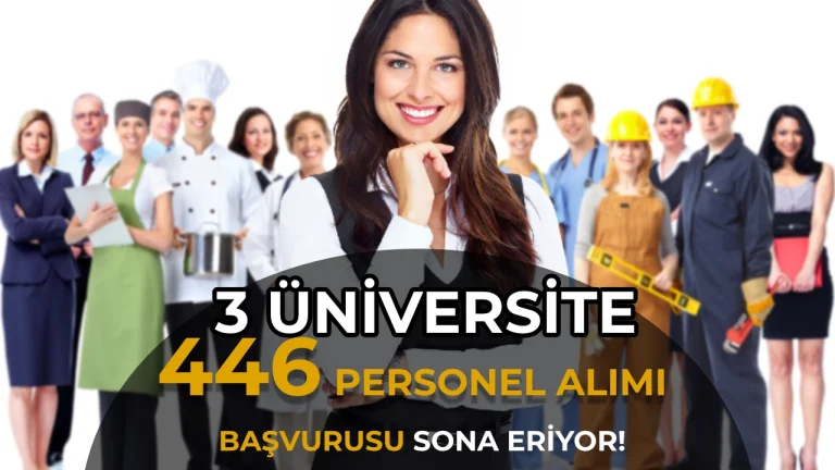 Üç Üniversiteye 446 Personel Alımı Başvurusu Sona Eriyor! Mülakat Yapılmayacak