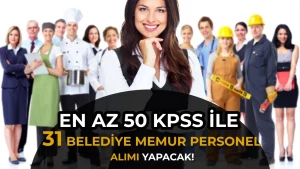 31 Belediye Memur ve Personel Alacak! KPSS Şartı 50’den Başlıyor
