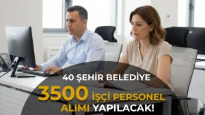 40 Şehir Belediye ve Şirketi KPSS siz 3500 İşçi Personel Alımı Yapacak