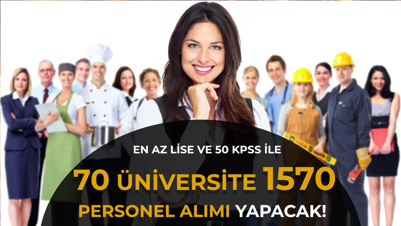 70 Üniversite En Az 1570 Personel Alıyor! Güncel Liste Yayımlandı