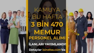 Bu Hafta Kamuya 3 Bin 470 Memur, Personel ve İşçi Alımı İlanı Yayımlandı!