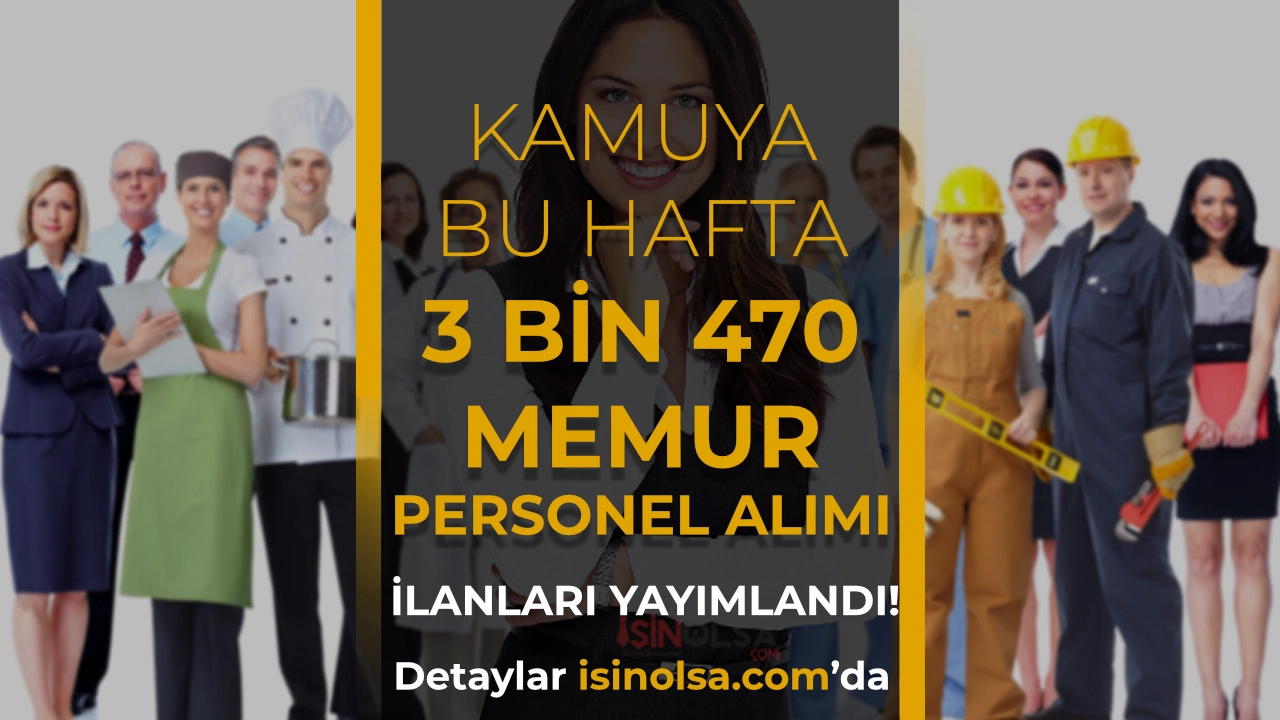 Bu Hafta Kamuya 3 Bin 470 Memur, Personel ve İşçi Alımı İlanı Yayımlandı!