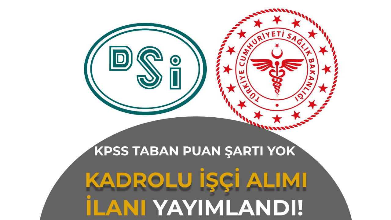 DSİ ve Sağlık Müdürlükleri İşçi Alımı İçin İlana Çıktı! KPSS/EKPSS Taban Puan Şartı Yok