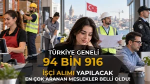 İŞKUR Üzerinden 94 Bin 916 Personel Aranıyor! En Çok Alım Yapılan Meslekler Belli Oldu