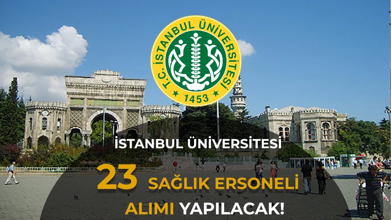 İstanbul Üniversitesi 60 KPSS ile 23 Sağlık Personeli Alacak! Mülakat ve Yazılı Sınav Yok