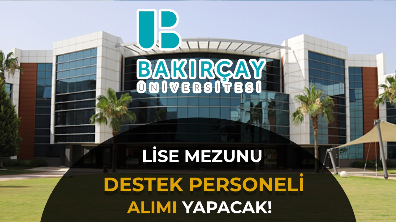 İzmir Bakırçay Üniversitesi Lise Mezunu 6 Personel Alacak! 70 KPSS ile Başvuru