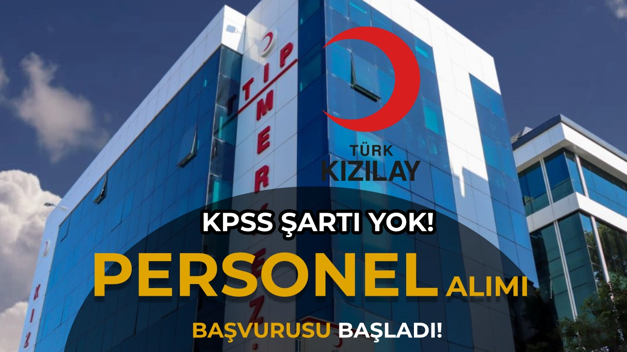 KPSS Şartı Yok! Kızılay Yeni Personel Alımı Başlattı