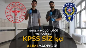 KPSS Şartı Yok! Sağlık Müdürlüğü ve Emniyet Polisevlerine 25 İşçi Alımı Yapılıyor
