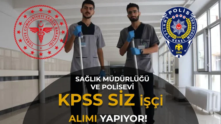 KPSS Şartı Yok! Sağlık Müdürlüğü ve Emniyet Polisevlerine 25 İşçi Alımı Yapılıyor