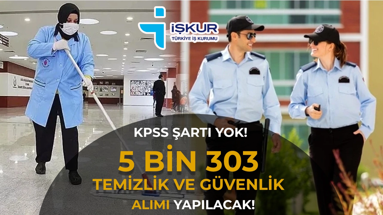 KPSS Yok! İŞKUR’da 5 Bin 303 Temizlik ve Güvenlik Açık İşi: Okul ve Hastane İlanları da Var