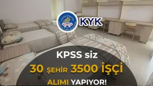 KYK Yurtlarına KPSS’siz 3500 İşçi Alımı! 30 Şehir Listesi Belli Oldu