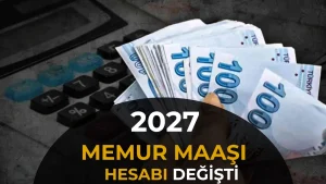 Memur Maaşında 2027 Hesabı! En Düşük Maaş 76 Bin TL’ye Yaklaşabilir