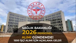 Sağlık Bakanlığı 2026 Personel Alımı Gündemde! 1.500 İşçi Alımı İçin Rakam Geldi