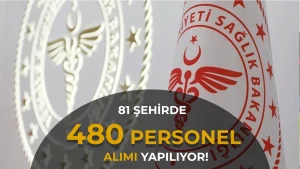 Sağlık Bakanlığı 81 İlde 480 Personel Alımı Yapacak! Lise Mezunu Memur ve Hizmetli Kadroları