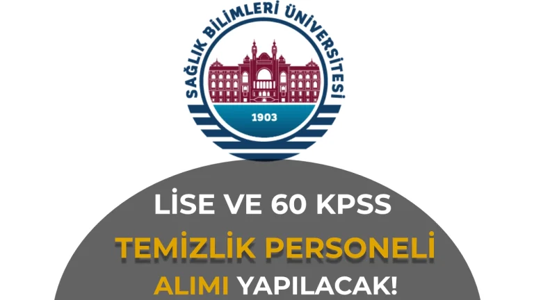 Sağlık Bilimleri Üniversitesi 13 Destek Personeli Alacak! Lise ve 60 KPSS İşe