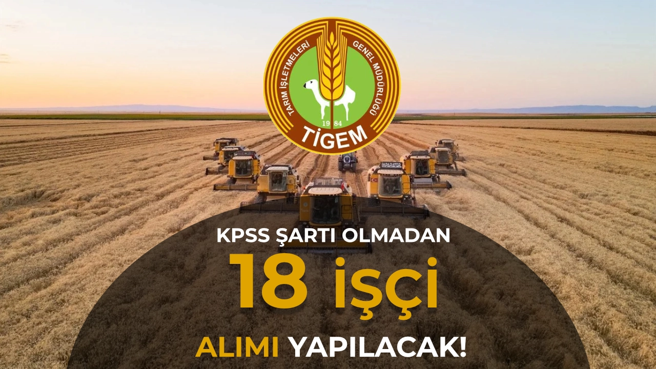TİGEM 7 İlde 18 Sürekli İşçi Alacak: İlköğretim Mezunları da Başvurabilecek