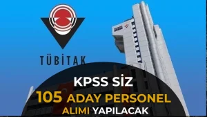 TÜBİTAK KPSS’siz 105 Aday Personel Alımı Yapacak!