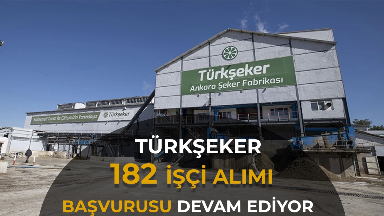 TÜRKŞEKER 182 İşçi Alımı Başvurusu Devam Ediyor!
