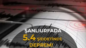 Şanlıurfa’da 5,4 Büyüklüğünde Deprem