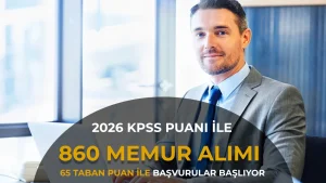 2026 KPSS Puanıyla 860 Memur Alımı! 65 Puanla Başvurular Başlıyor