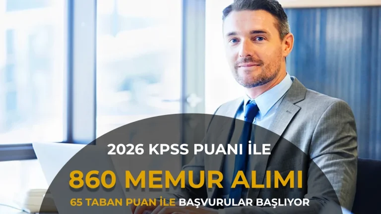 2026 KPSS Puanıyla 860 Memur Alımı! 65 Puanla Başvurular Başlıyor