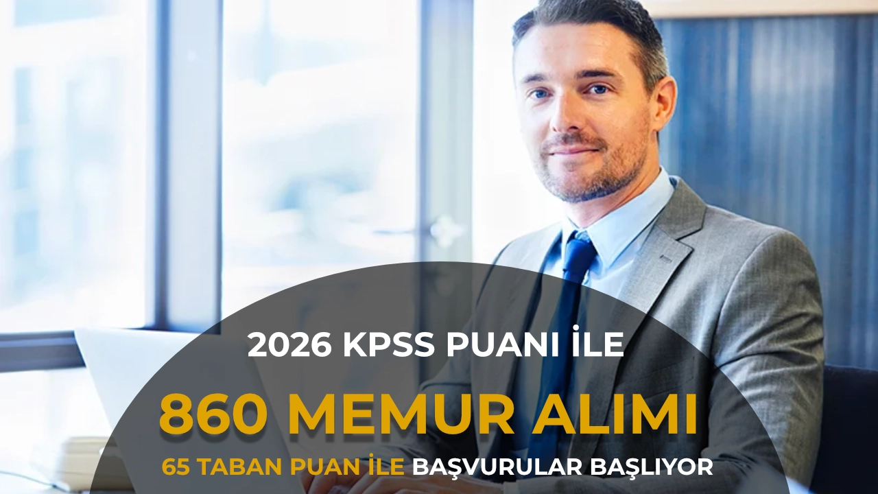 2026 KPSS Puanıyla 860 Memur Alımı! 65 Puanla Başvurular Başlıyor