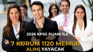 2026 KPSS Puanıyla Memur Alımı: 7 Kurumda 1.120 Kontenjan