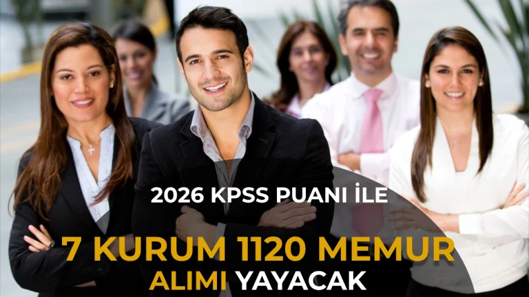 2026 KPSS Puanıyla Memur Alımı: 7 Kurumda 1.120 Kontenjan
