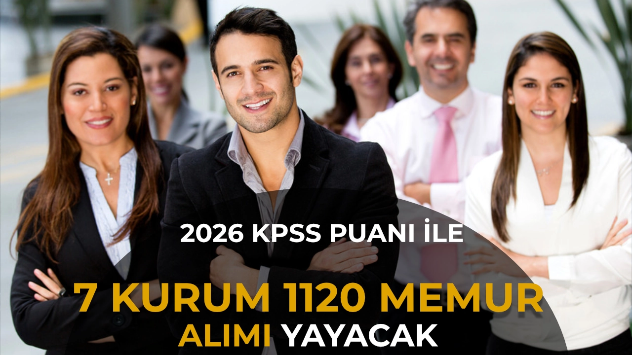 2026 KPSS Puanıyla Memur Alımı: 7 Kurumda 1.120 Kontenjan
