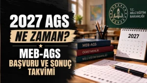 2027 AGS Ne Zaman? MEB-AGS Başvuru ve Sonuç Takvimi