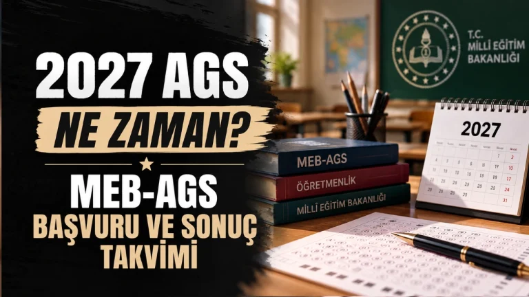 2027 AGS Ne Zaman? MEB-AGS Başvuru ve Sonuç Takvimi