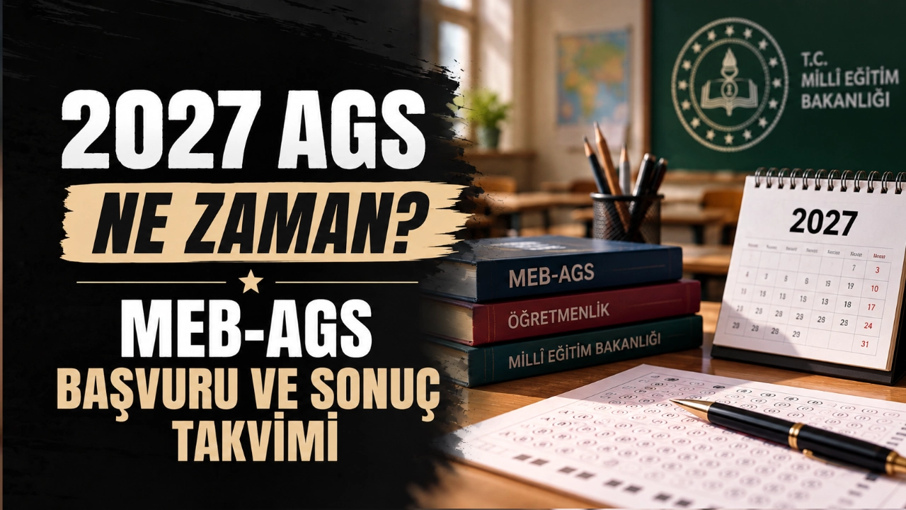 2027 AGS Ne Zaman? MEB-AGS Başvuru ve Sonuç Takvimi