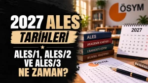 2027 ALES Ne Zaman? ALES/1, ALES/2 ve ALES/3 Başvuru, Sınav ve Sonuç Tarihleri