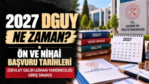 2027 DGUY Takvimi Açıklandı: Ön Başvuru ve Nihai Başvuru Ne Zaman?