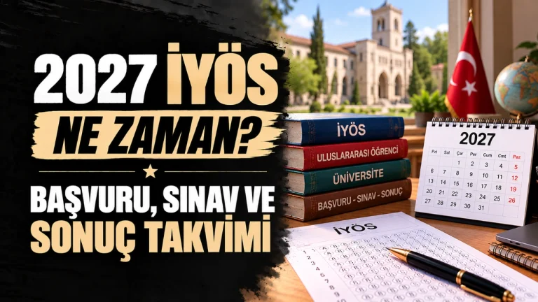 2027 İYÖS Ne Zaman? Başvuru, Sınav ve Sonuç Takvimi