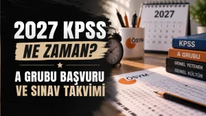 2027 KPSS Ne Zaman? A Grubu Başvuru ve Sınav Takvimi