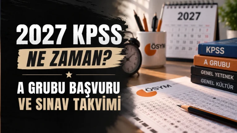 2027 KPSS Ne Zaman? A Grubu Başvuru, Sınav ve Sonuç Takvimi
