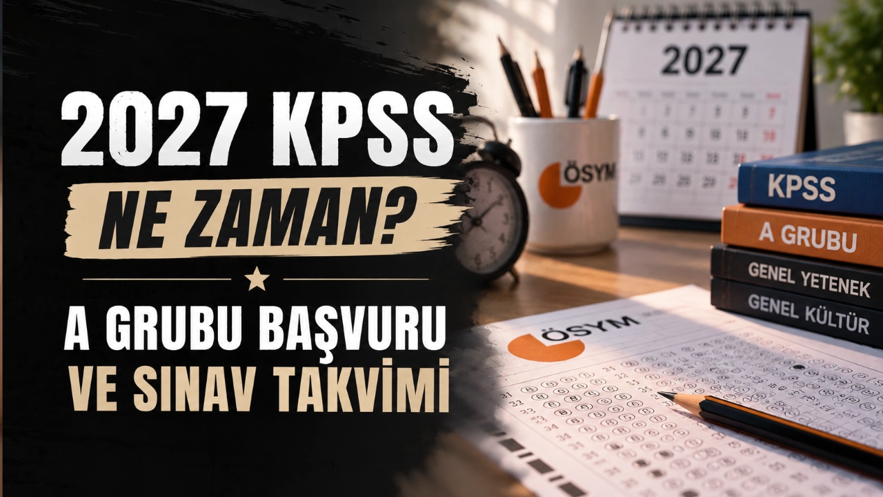 2027 KPSS Ne Zaman? A Grubu Başvuru, Sınav ve Sonuç Takvimi
