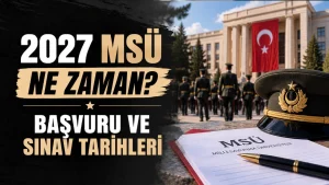 2027 MSÜ Ne Zaman? Başvuru ve Sınav Tarihleri