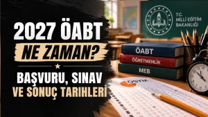 2027 ÖABT Ne Zaman? Başvuru, Sınav ve Sonuç Tarihleri
