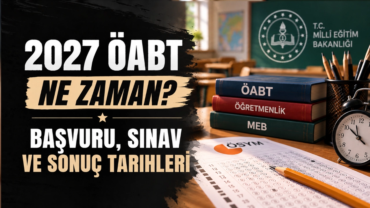 2027 ÖABT Ne Zaman? Başvuru, Sınav ve Sonuç Tarihleri